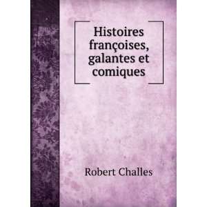   Histoires franÃ§oises, galantes et comiques Robert Challes Books