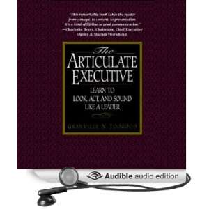  The Articulate Executive Learn to Look, Act, and Sound 