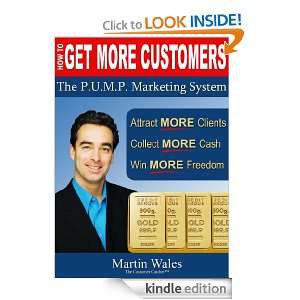 How to Get More Customers The P.U.M.P. Marketing System Martin Wales 