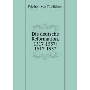   Reformation, 1517 1537 1517 1537 Friedrich von Thudichum Books