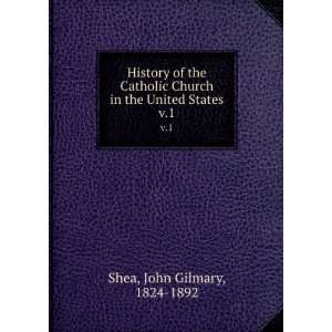 History of the Catholic Church in the United States. v.1 