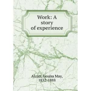  Work A story of experience Louisa May, 1832 1888 Alcott Books