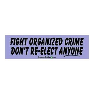 Fight organized Crime, Dont Re elect Anyone   Refrigerator Magnets 
