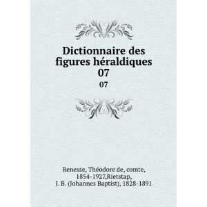  Dictionnaire des figures hÃ©raldiques. 07 ThÃ©odore de, comte 