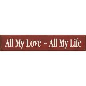  All My Love ~ All My Life Wooden Sign