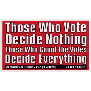   Nothing. Those Who Count the Votes Decide Everything. Bumper Sticker