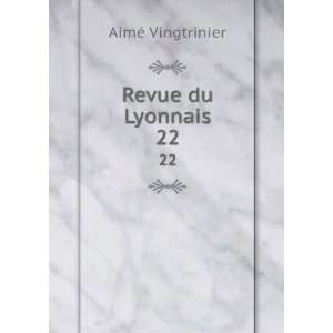  Revue du Lyonnais. 22 AimÃ© Vingtrinier Books