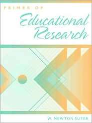 Primer of Educational Research, (020527014X), W. Newton Suter 