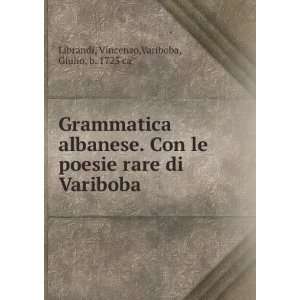 Grammatica albanese. Con le poesie rare di Variboba Vincenzo,Variboba 