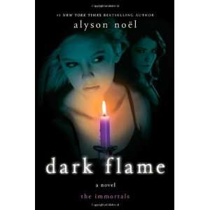    Dark Flame (the Immortals, Book 4) [Hardcover] Alyson Noël Books