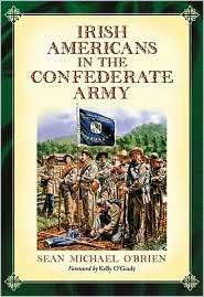 Irish Americans in the Confederate Army, (0786429984), Sean Michael O 
