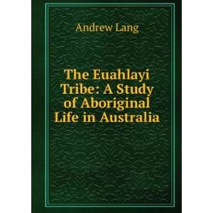   Tribe A Study of Aboriginal Life in Australia Andrew Lang Books