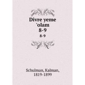  Divre yeme olam. 8 9 Kalman, 1819 1899 Schulman Books