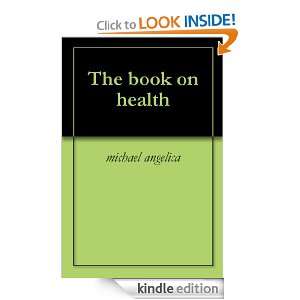 The book on health michael angelica  Kindle Store