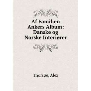   Ankers Album Danske og Norske InteriÃ¸rer Alex ThorsÃ¸e Books