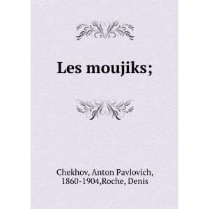   ; Anton Pavlovich, 1860 1904,Roche, Denis Chekhov  Books