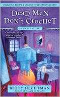Dead Men Dont Crochet (Crochet Mystery Series #2)