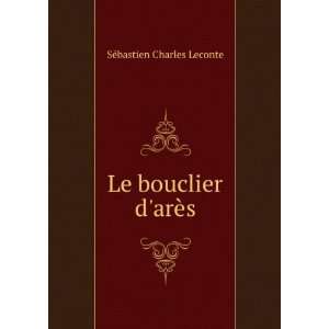  Le bouclier darÃ¨s SÃ©bastien Charles Leconte Books