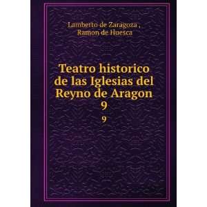   del Reyno de Aragon. 9 Ramon de Huesca Lamberto de Zaragoza  Books