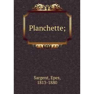  Planchette; Epes, 1813 1880 Sargent Books