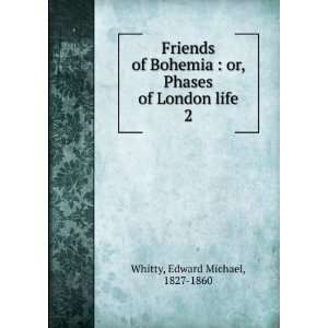  Friends of Bohemia  or, Phases of London life. 2 Edward 