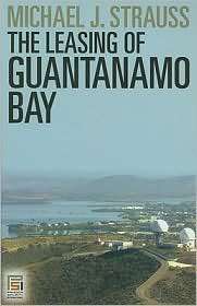 The Leasing of Guantanamo Bay, (0313377820), Michael J. Strauss 