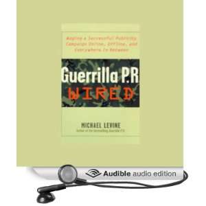 Guerrilla P.R. Wired Successful Publicity Campaigns On Line, Off line 
