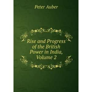   Progress of the British Power in India, Volume 2 Peter Auber Books