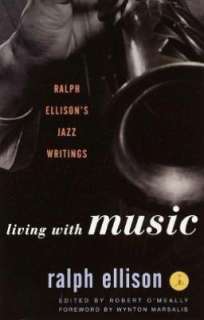   Living with Music Ralph Ellisons Jazz Writings by 