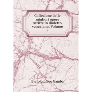   scritte in dialetto veneziano, Volume 2 Bartolommeo Gamba Books