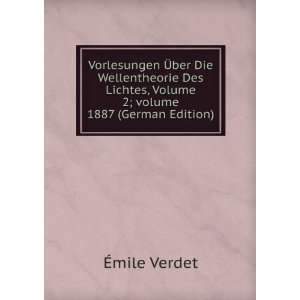  , Volume 2;Â volume 1887 (German Edition) Ã?mile Verdet Books