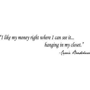  I Like My Money Right Where I Can See It Carrie Bradshaw 