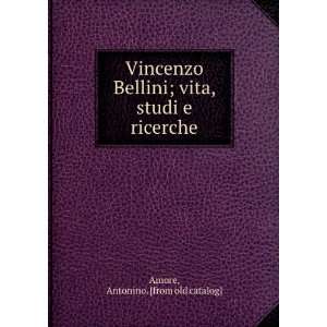  Vincenzo Bellini; vita, studi e ricerche Antonino. [from 