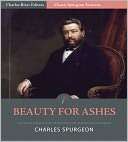 Classic Spurgeon Sermons Beauty for Ashes (Illustrated)
