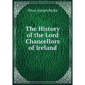   History of the Lord Chancellors of Ireland 0liver Joseph Burke Books