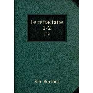 Le rÃ©fractaire. 1 2 Ã?lie Berthet  Books