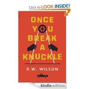 Once You Break A Knuckle D.W. Wilson  Kindle Store