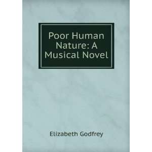    Poor Human Nature A Musical Novel Elizabeth Godfrey Books
