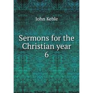  Sermons for the Christian year. 6 John Keble Books