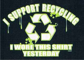 SUPPORT RECYCLING Cool Go Green Humor Funny T Shirt  