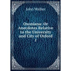   Relative to the University and City of Oxford. 1 John Walker Books