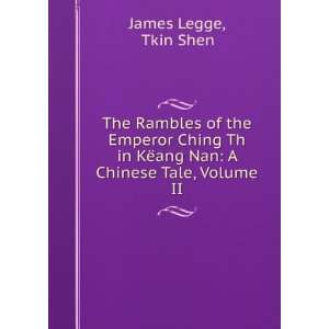 The Rambles of the Emperor Ching Th in KÃ«ang Nan A Chinese Tale 