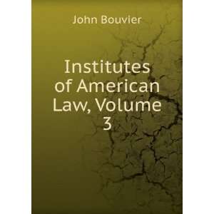  Institutes of American Law, Volume 3 John Bouvier Books