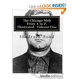 The Chicago Mob From A to Z. Illustrated. Volume 1 Shadrach Bond 