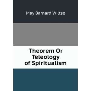    Theorem Or Teleology of Spiritualism May Barnard Wiltse Books