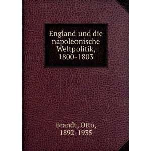   napoleonische Weltpolitik, 1800 1803 Otto, 1892 1935 Brandt Books