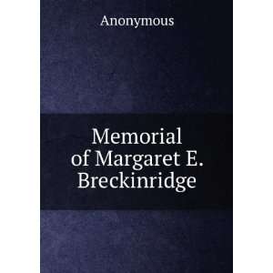  Memorial of Margaret E. Breckinridge Anonymous Books