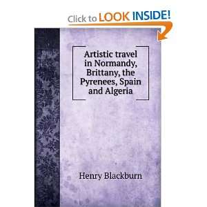   , Brittany, the Pyrenees, Spain and Algeria Henry Blackburn Books