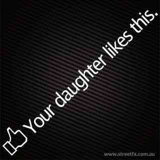 YOU DAUGHTER LIKES THIS Facebook Face Book Drift Race Car Sticker 