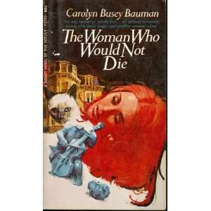  The Woman Who Would Not Die Carolyn Busey Bauman Books